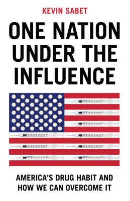 One nation under the influence : America's drug habit and how we can overcome it  cover image cdn