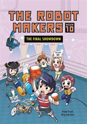 The Robot Makers: The Final Showdown: Book 10. Volume 10 cover image cdn