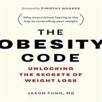 The Obesity Code : Unlocking The Secrets Of Weight Loss cover image cdn