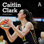Caitlin Clark : Raising The Game cover image cdn