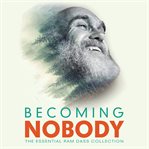 Becoming Nobody : The Essential Ram Dass Collection cover image cdn