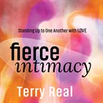 Fierce Intimacy : Standing up to One Another With Love cover image cdn