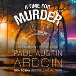 A Time for Murder : A Hardboiled Murder Mystery With A Time-travel Twist cover image cdn