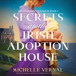 Secrets at the Irish Adoption House : Absolutely Gripping And Heart-wrenching Irish Historical Fiction cover image cdn
