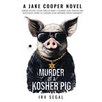 Murder of a Kosher Pig : Nobody Outfoxes Jake Cooper cover image cdn