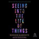 Seeing Into the Life of Things : Imagination and the Sacred Encounter cover image cdn
