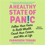 A Healthy State of Panic : Follow Your Fears to Build Wealth, Crush Your Career, and Win at Life cover image cdn
