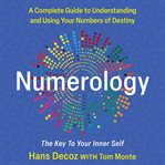 Numerology : A Complete Guide To Understanding And Using Your Numbers Of Destiny, Key To Your Inner Self cover image cdn