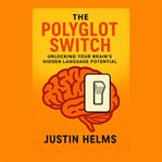 The Polyglot Switch: Unlocking Your Brain's Hidden Language Potential cover image cdn