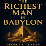 The Richest Man in Babylon : Proven Principles To Build Wealth, Master Money, And Achieve Financial Freedom cover image cdn