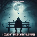 I Couldn't Decide What Was Worse cover image cdn