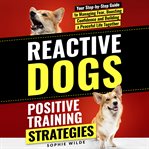 Reactive Dogs: Positive Training Strategies (Library Edition) cover image cdn