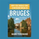Why You Should Take a Weekend Break in Bruges cover image cdn