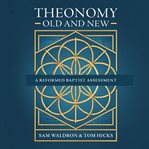 Theonomy Old and New : A Reformed Baptist Assessment cover image cdn