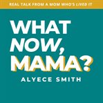 What Now, Mama? : The No-fluff, First-year Guide For Autism Moms Who Want Clarity, Calm, And A Plan cover image cdn