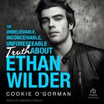The Unbelievable, Inconceivable, Unforeseeable Truth About Ethan Wilder cover image cdn