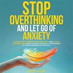 Stop Overthinking and Let Go of Anxiety (Library Edition) cover image cdn