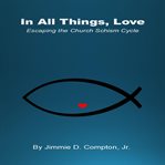 In All Things, Love : Escaping The Church Schism Cycle cover image cdn