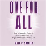 One for All : How To Systemize Kindness, Grow Your Network, And Support Others Like It's Your Job cover image cdn