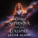 We Were a Supernova That Just Collapsed cover image cdn