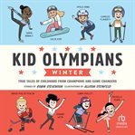 Kid Olympians: Winter : True Tales Of Childhood From Champions And Game Changers cover image cdn