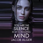 You Are the Silence in My Screaming Mind cover image cdn