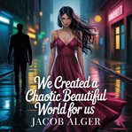 We Created a Chaotic Beautiful World for Us cover image cdn