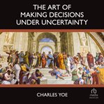The Art of Making Decisions Under Uncertainty cover image cdn