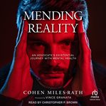 Mending Reality : An Advocate's Existential Journey With Mental Health cover image cdn