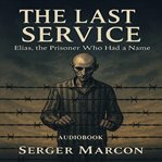 The Last Service : Elias, The Prisoner Who Had A Name cover image cdn