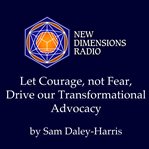 Let Courage, Not Fear, Drive Our Transformational Advocacy cover image cdn