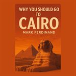 Why You Should Go to Cairo cover image cdn