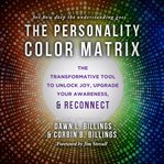 The Personality Color Matrix : The Transformative Tool To Unlock Joy, Upgrade Your Awareness, & Reconnect cover image cdn