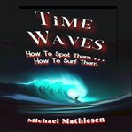 Time Waves : How To Spot Them . . . How To Surf Them cover image cdn