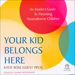 Your Kid Belongs Here : An Insider's Guide To Parenting Neurodiverse Children cover image cdn