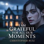 I Am Grateful for All Our Moments cover image cdn