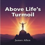 Above Life's Turmoil : Finding Peace, Strength, And Clarity Beyond Daily Struggles cover image cdn