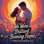 We Were a Brilliant, Burning Flame cover image cdn