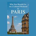 Why You Should Go on a Cultural Weekend in Paris cover image cdn