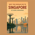 Why You Should Go to Singapore cover image cdn