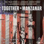 Together in Manzanar : The True Story of a Japanese Jewish Family in an American Concentration Camp cover image cdn