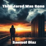 Then Jared Was Gone cover image cdn