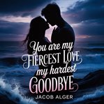 You Are My Fiercest Love My Hardest Goodbye cover image cdn