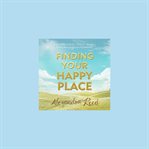 Finding Your Happy Place : For You All Who Are Confused Happiness cover image cdn