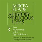 A History of Religious Ideas, Volume 3 : From Muhammad To The Age Of Reforms cover image cdn