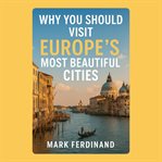 Why You Should Visit Europe's Most Beautiful Cities cover image cdn