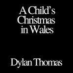 A Child's Christmas in Wales (Library Edition) cover image cdn