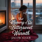 That Memory of Us Is a Bittersweet Warmth cover image cdn
