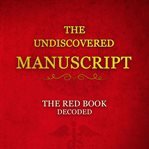 The Undiscovered Manuscript : The Red Book Decoded cover image cdn