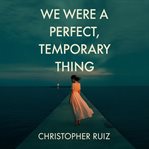 We Were a Perfect, Temporary Thing cover image cdn